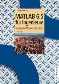 Title: MATLAB 6.5 für Ingenieure: Grundlagen und Programmierbeispiele / Edition 2, Author: Frieder Grupp
