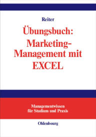 Title: Übungsbuch: Marketing-Management mit EXCEL / Edition 1, Author: Gerhard Reiter