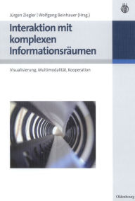 Title: Interaktion mit komplexen Informationsräumen: Visualisierung, Multimodalität, Kooperation / Edition 1, Author: Jürgen Ziegler