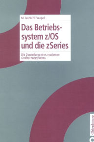 Title: Das Betriebssystem z/OS und die zSeries: Die Darstellung eines modernen Großrechnersystems / Edition 1, Author: Michael Teuffel
