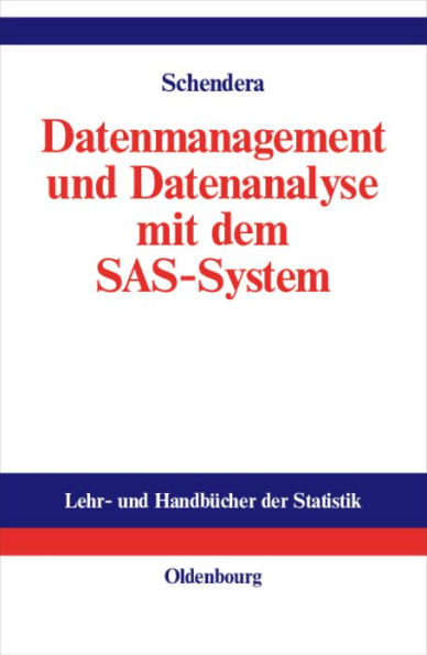 Datenmanagement und Datenanalyse mit dem SAS-System: Vom Einsteiger zum Profi