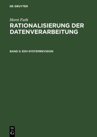 Title: EDV-Systemrevision: Organisatorische Zweckmässigkeit, Wirtschaftlichkeit, Datensicherung, Datenschutz, Author: Horst Futh