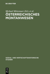 Title: Österreichisches Montanwesen: Produktion, Verteilung, Sozialformen, Author: Michael Mitterauer