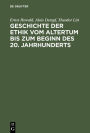 Geschichte der Ethik vom Altertum bis zum Beginn des 20. Jahrhunderts: Nachdruck der 1931 erschienenen Beitrage im Handbuch der Philosophie