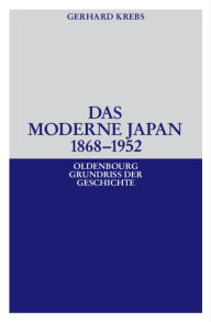 Title: Das moderne Japan 1868-1952: Von der Meiji-Restauration bis zum Friedensvertrag von San Francisco, Author: Gerhard Krebs