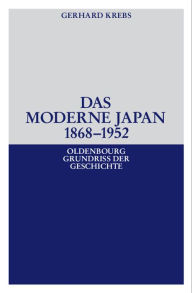 Title: Das moderne Japan 1868-1952: Von der Meiji-Restauration bis zum Friedensvertrag von San Francisco, Author: Gerhard Krebs