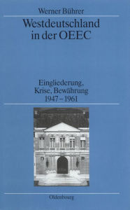 Title: Westdeutschland in der OEEC: Eingliederung, Krise, Bewährung 1947-1961, Author: Werner Bührer