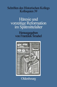 Title: Häresie und vorzeitige Reformation im Spätmittelalter, Author: Frantisek Smahel