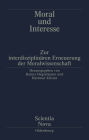 Moral und Interesse: Zur interdisziplinaren Erneuerung der Moralwissenschaften