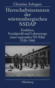 Title: Herrschaftsinstanzen der wï¿½rttembergischen NSDAP, Author: Christine Arbogast