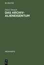 Das Archivalieneigentum: Untersuchungen zum offentlichen und privaten Sachenrecht deutscher Archive