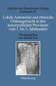 Title: Lokale Autonomie und Ordnungsmacht in den kaiserzeitlichen Provinzen vom 1. bis 3. Jahrhundert, Author: Werner Eck