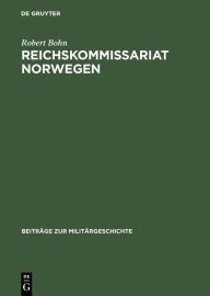 Title: Reichskommissariat Norwegen: »Nationalsozialistische Neuordnung« und Kriegswirtschaft, Author: Robert Bohn