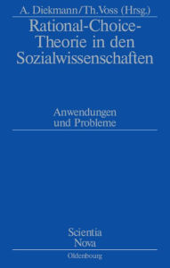 Rational-Choice-Theorie in den Sozialwissenschaften: Anwendungen und Probleme. Rolf Ziegler zu Ehren