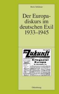 Title: Der Europadiskurs im deutschen Exil 1933-1945, Author: Boris Schilmar