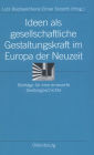 Ideen als gesellschaftliche Gestaltungskraft im Europa der Neuzeit: Beiträge für eine erneuerte Geistesgeschichte