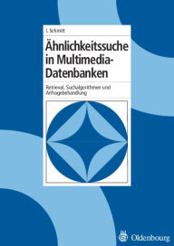 Title: Ähnlichkeitssuche in Multimedia-Datenbanken: Retrieval, Suchalgorithmen und Anfragebehandlung / Edition 1, Author: Ingo Schmitt