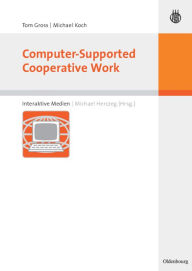 Title: Computer-Supported Cooperative Work / Edition 1, Author: Tom Gross