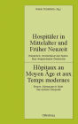 Hospitäler in Mittelalter und Früher Neuzeit. Frankreich, Deutschland und Italien. Eine vergleichende Geschichte: Hôpitaux au Moyen Âge et aux Temps modernes. France, Allemagne et Italie. Une histoire comparée