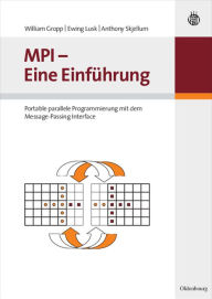 Title: MPI - Eine Einführung: Portable parallele Programmierung mit dem Message-Passing Interface / Edition 1, Author: William Gropp