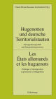 Hugenotten Und Deutsche Territorialstaaten. Immigrationspolitik Und Integrationsprozesse: Les ï¿½tats Allemands Et Les Huguenots. Politique d'Immigration Et Processus d'Intï¿½gration