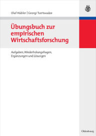 Title: Übungsbuch zur empirischen Wirtschaftsforschung: Aufgaben, Wiederholungsfragen, Ergänzungen und Lösungen, Author: Olaf Hübler