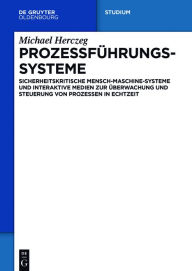 Title: Prozessführungssysteme: Sicherheitskritische Mensch-Maschine-Systeme und interaktive Medien zur Überwachung und Steuerung von Prozessen in Echtzeit / Edition 1, Author: Michael Herczeg