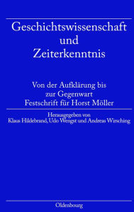 Title: Geschichtswissenschaft Und Zeiterkenntnis: Von Der Aufklï¿½rung Bis Zur Gegenwart. Festschrift Zum 65. Geburtstag Von Horst Mï¿½ller, Author: Klaus Hildebrand