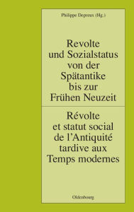 Title: Revolte und Sozialstatus von der Spätantike bis zur Frühen Neuzeit / Révolte et statut social de l'Antiquité tardive aux Temps modernes, Author: Philippe Depreux