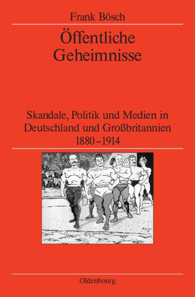 Öffentliche Geheimnisse: Skandale, Politik und Medien in Deutschland und Großbritannien 1880-1914