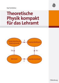 Title: Theoretische Physik kompakt für das Lehramt, Author: Karl Schilcher