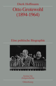 Title: Otto Grotewohl (1894-1964): Eine politische Biographie. Veröffentlichungen zur SBZ-/DDR-Forschung im Institut für Zeitgeschichte, Author: Dierk Hoffmann