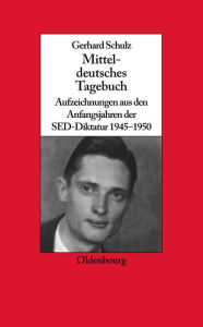 Title: Mitteldeutsches Tagebuch: Aufzeichnungen Aus Den Anfangsjahren Der Sed-Diktatur 1945-1950, Author: Gerhard Schulz