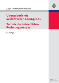 Title: Übungsbuch mit ausführlichen Lösungen zu Technik des betrieblichen Rechnungswesens, Author: Jürgen Schöttler