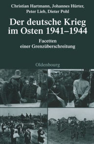 Title: Der deutsche Krieg im Osten 1941-1944: Facetten einer Grenzüberschreitung, Author: Christian Hartmann