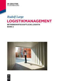 Title: Logistikmanagement: Betriebswirtschaftliche Logistik Band 2, Author: Rudolf Large