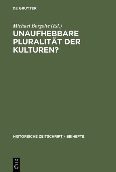 Unaufhebbare Pluralität der Kulturen?: Zur Dekonstruktion und Konstruktion des mittelalterlichen Europa