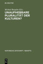 Unaufhebbare Pluralität der Kulturen?: Zur Dekonstruktion und Konstruktion des mittelalterlichen Europa