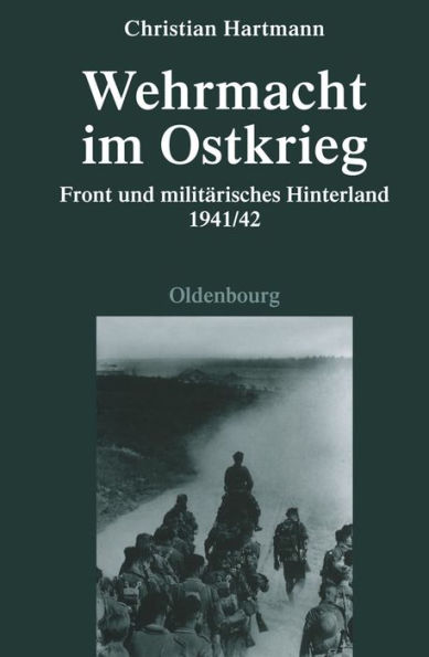 Wehrmacht im Ostkrieg: Front und militärisches Hinterland 1941/42