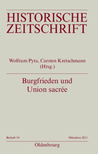 Title: Burgfrieden und Union sacrée: Literarische Deutungen und politische Ordnungsvorstellungen in Deutschland und Frankreich 1914-1933, Author: Wolfram Pyta