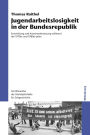 Jugendarbeitslosigkeit in der Bundesrepublik: Entwicklung und Auseinandersetzung während der 1970er und 1980er Jahre