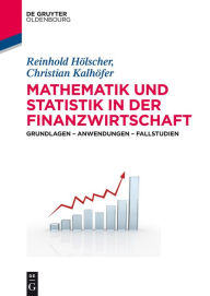 Title: Mathematik und Statistik in der Finanzwirtschaft: Grundlagen - Anwendungen - Fallstudien, Author: Reinhold Hölscher