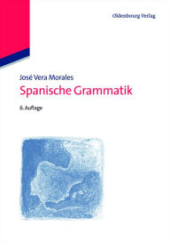 Title: Spanische Grammatik, Author: José Vera Morales