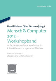Title: Mensch & Computer 2012 - Workshopband: 12. Fachï¿½bergreifende Konferenz Fï¿½r Interaktive Und Kooperative Medien., Author: Harald Reiterer