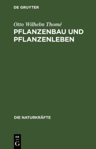 Title: Pflanzenbau Und Pflanzenleben, Author: Otto Wilhelm Thomï