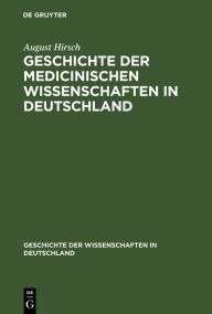 Title: Geschichte Der Medicinischen Wissenschaften in Deutschland, Author: August Hirsch