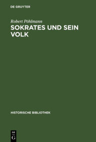 Title: Sokrates Und Sein Volk: Ein Beitrag Zur Geschichte Der Lehrfreiheit, Author: Robert Pïhlmann