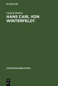 Title: Hans Carl von Winterfeldt: Ein General Friedrichs des Gro en, Author: Ludwig Mollwo