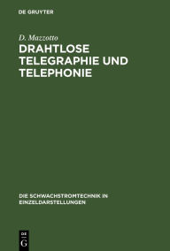 Title: Drahtlose Telegraphie Und Telephonie, Author: D Mazzotto