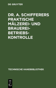 Title: Dr. A. Schifferers Praktische M lzerei- und Brauerei-Betriebskontrolle: II. Maschinen- und feuerungstechnischer Teil / Edition 1, Author: Gottfried Jakob